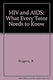 HIV and AIDS : what every tutor needs to know