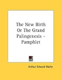  : The New Birth Or The Grand Palingenesis - Pamphlet
