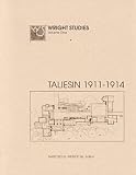 Wright Studies, Volume One: Taliesin, 1911 - 1914