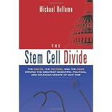 The Stem Cell Divide: The Facts, the Fiction, and the Fear Driving the Greatest Scientific, Political, and Religious Debate of Our Time