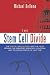 The Stem Cell Divide: The Facts, the Fiction, and the Fear Driving the Greatest Scientific, Political, and Religious Debate of Our Time by Michael Bellomo