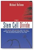 The Stem Cell Divide: The Facts, the Fiction, and the Fear Driving the Greatest Scientific, Political, and Religious Debate of Our Time