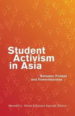 [(Student Activism in Asia: Between Protest and Powerlessness)] [Author: Meredith L. Weiss] published on (August, 2012)
