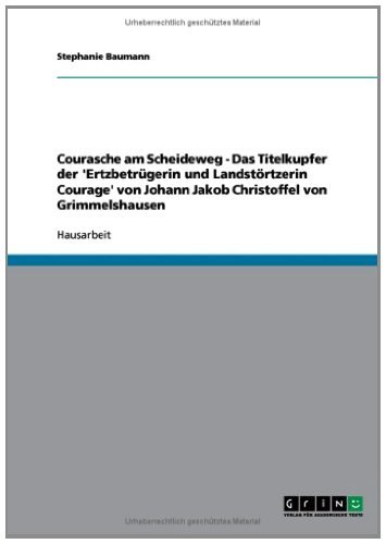 Courasche am Scheideweg - Das Titelkupfer der 'Ertzbetrügerin und Landstörtzerin Courage' von Johann Jakob Christoffel von Grimmelshausen (German Edition)