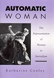 Review University of Nebraska Press  / Automatic Woman: The Representation of Women in Surrealism