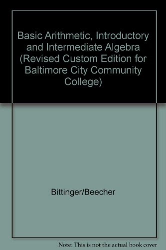 basic arithmetic introductory and intermediate algebra revised custom edition for baltimore city community college
