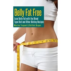Belly Fat Free: Lose Belly Fat with the Blood Type Diet and Other Dieting Recipes
