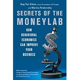 Secrets of the Moneylab: How Behavioral Economics Can Improve Your Business