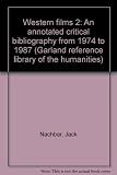 Western films 2 : an annotated critical bibliography from 1974 to 1987
