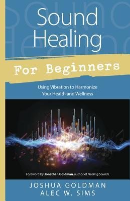 Using Vibration to Harmonize your Health and Wellness Sound Healing for Beginners (Paperback) - Common