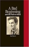 A bad beginning : and the path to Islam
