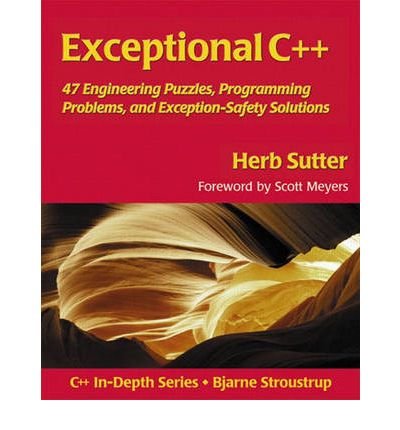 [(Exceptional C++: 57 Engineering Programming Problems and Exceptional-safety Solutions )] [Author: Herb Sutter] [Nov-1999]