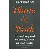 home and work housework wages and the ideology of labor in the early republic