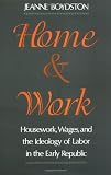 Home and Work: Housework, Wages, and the Ideology of Labor in the Early Republic