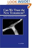 Can We Trust the New Testament?: Thoughts on the Reliability of Early Christian Testimony