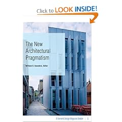 The New Architectural Pragmatism: A Harvard Design Magazine Reader