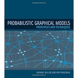 Probabilistic Graphical Models: Principles and Techniques (Adaptive Computation and Machine Learning series) ~ Daphne Koller
