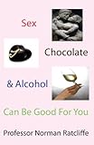 Sex, chocolate & alcohol can be good for you