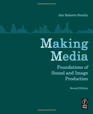 Making Media, Second Edition: Foundations of Sound and Image Production