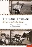 Meine asiatische Reise: Fotografien und Texte aus einer Welt, die es nicht mehr gibt - Ein SPIEGEL-Buch - Tiziano Terzani