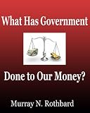 What Has Government Done to Our Money?