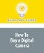 How To Buy a Digital Camera: Digital Cameras Are Not All the Same, from Sensor Size and Pixel Count to Exposure Control
