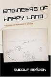 Engineers of Happy Land: Technology and Nationalism in a Colony (Princeton Studies in Culture/Power/History)
