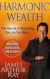 HARMONIC WEALTH: THE SECRET OF ATTRACTING THE LIFE YOU WANT