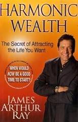 HARMONIC WEALTH: THE SECRET OF ATTRACTING THE LIFE YOU WANT