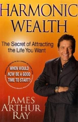 Harmonic Wealth: The Secret of Attracting the Life You Want