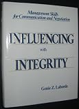 Influencing with Integrity: Management Skills for Communication and Negotiation