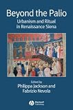 Beyond the Palio: Urbanism and Ritual in Renaissance Siena (Renaissance Studies Special Issues)