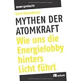Mythen der Atomkraft: Wie uns die Energielobby hinters Licht f�hrtvon "Gerd Rosenkranz"