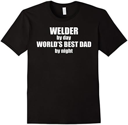 Men's Welder By Day, World's Best Dad By Night - Welder Shirt Medium Black