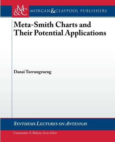Meta-Smith Charts and Their Potential Applications (Synthesis Lectures on Antennas), by Danai Torrungrueng