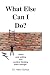 What Else Can I Do?: "when goal setting and positive thinking aren't enough"