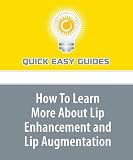 How To Learn More About Lip Enhancement and Lip Augmentation
