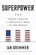Superpower: Three Choices for America's Role in the World