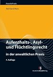 Aufenthalts-, Asyl- und Flüchtlingsrecht in der anwaltlichen Praxis