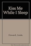 Kiss me while I sleep
