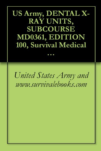US Army, DENTAL X-RAY UNITS, SUBCOURSE MD0361, EDITION 100, Survival Medical Manual