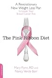 The Pink Ribbon Diet: A Revolutionary New Weight Loss Plan to Lower Your Breast Cancer Risk