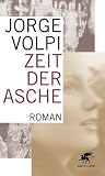 Zeit der Asche: Roman in drei Akten - Jorge Volpi