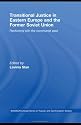 Transitional Justice in Eastern Europe and the former Soviet Union: Reckoning with the Communist Past (Basees/Routledge Series on Russian and East European Studies)
