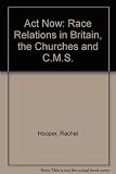 Act now : a report on race relations in Britain, following a survey August-September 1969, with special reference to the response of the Churches and of the Church Missionary Society