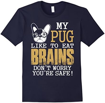 Men's My Pug Like To Eat Brains Dont Worry You Are Safe T-Shirt Large Navy