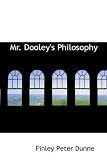 Mr. Dooley's Philosophy: Mr. Dooley's Philosophy