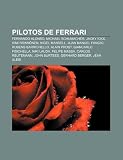 Pilotos de Ferrari: Fernando Alonso, Michael Schumacher, Jacky Ickx, Kimi Räikkönen, Nigel Mansell, Juan Manuel Fangio, Rubens Barrichello (Spanish Edition)