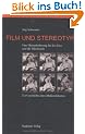 Film und Stereotyp: Eine Herausforderung f�r das Kino und die Filmtheorie. Zur Geschichte eines Mediendiskurses: Eine Herausforderung f�r das Kino und die Filmtheorie. Zur Geschichte eines Diskurses