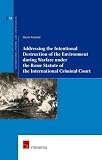 Addressing the intentional destruction of the environment during warfare under the Rome Statute of the International Criminal Court